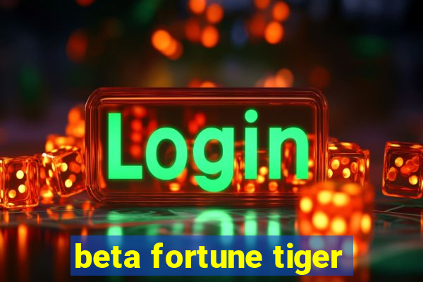 beta fortune tiger